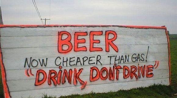 Beer Now Cheaper than Gas Drink Dont Drive, 9.5 out of 10 based on 2 ratings